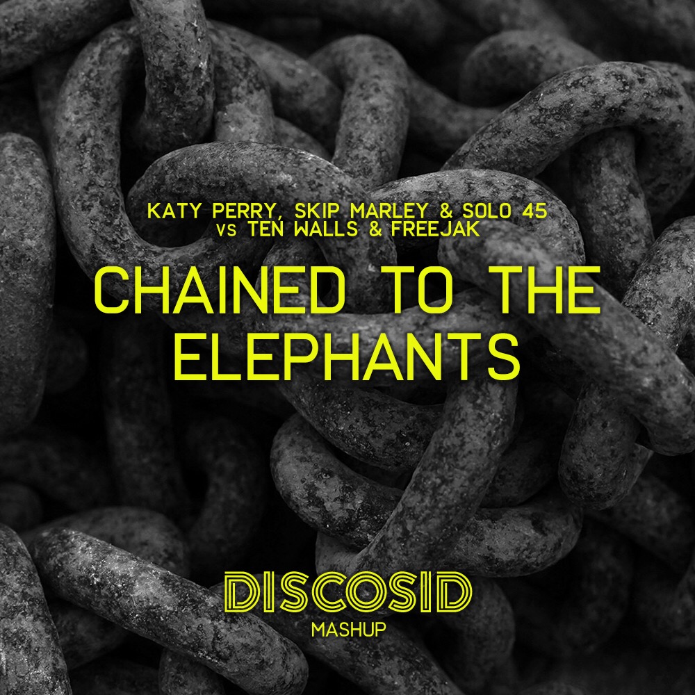 Katy Perry, Skip Marley & Solo 45 Vs Ten Walls & Freejak - Chained To The Elephants (Discosid Mashup)